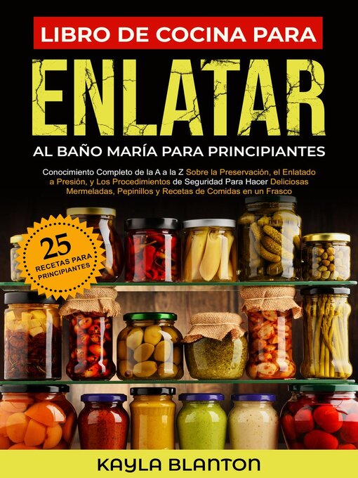 Title details for Libro De Cocina Para Enlatar Al Baño María Para Principiantes by Kayla Blanton - Available